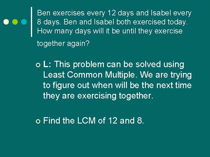 Ben exercises every 12 days and Isabel every 8 days. Ben and Isabel both