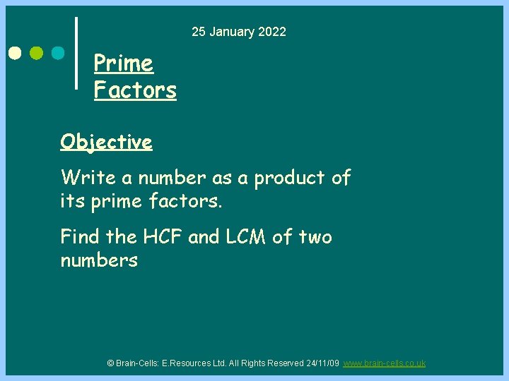 25 January 2022 Prime Factors Objective Write a number as a product of its