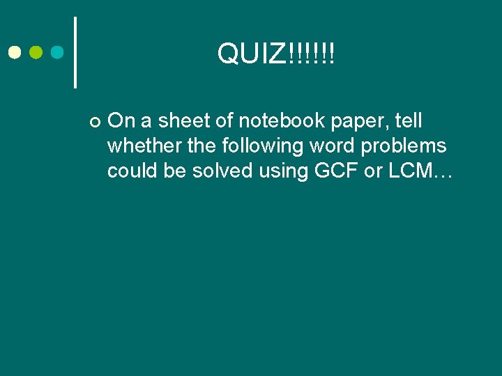 QUIZ!!!!!! ¢ On a sheet of notebook paper, tell whether the following word problems