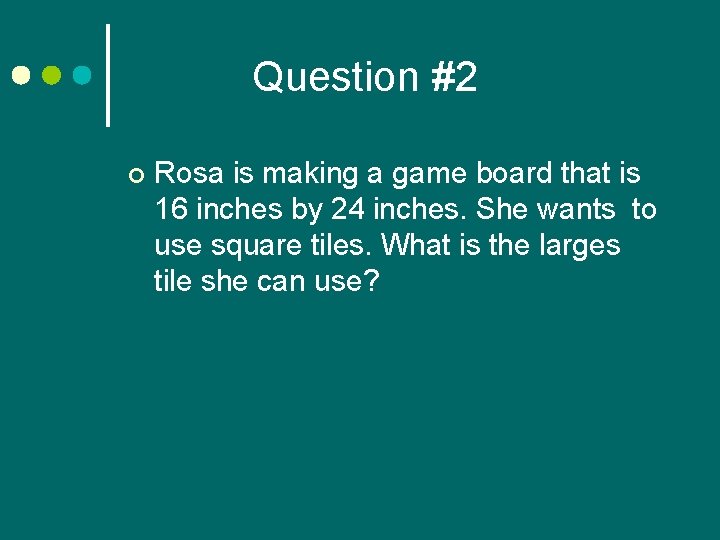 Question #2 ¢ Rosa is making a game board that is 16 inches by