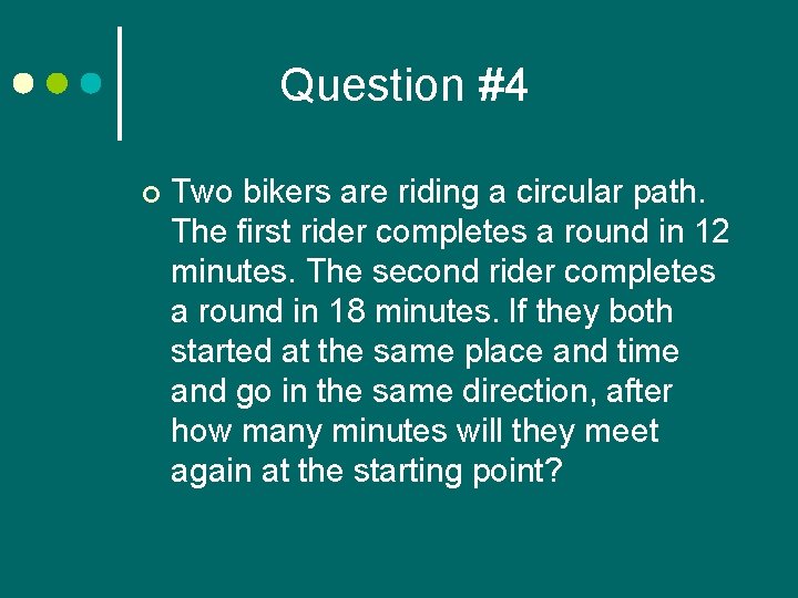 Question #4 ¢ Two bikers are riding a circular path. The first rider completes