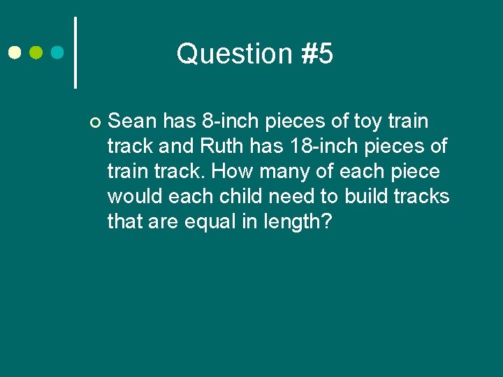 Question #5 ¢ Sean has 8 -inch pieces of toy train track and Ruth