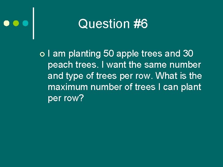 Question #6 ¢ I am planting 50 apple trees and 30 peach trees. I