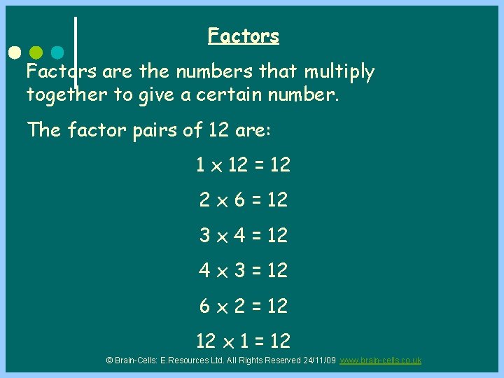 Factors are the numbers that multiply together to give a certain number. The factor