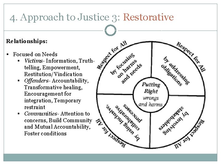 4. Approach to Justice 3: Restorative Relationships: § Focused on Needs § Victims- Information,