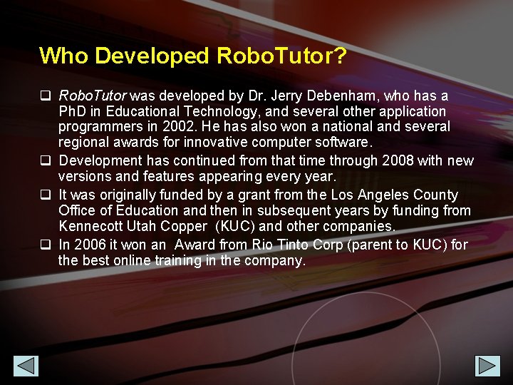 Who Developed Robo. Tutor? q Robo. Tutor was developed by Dr. Jerry Debenham, who