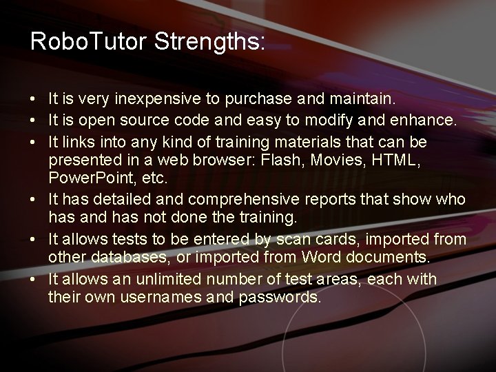 Robo. Tutor Strengths: • It is very inexpensive to purchase and maintain. • It