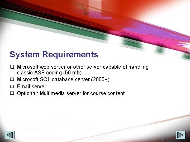 System Requirements q Microsoft web server or other server capable of handling classic ASP