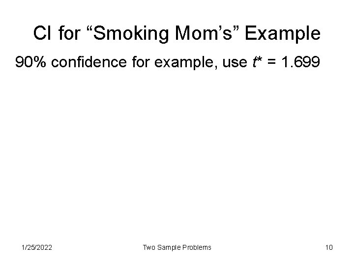 CI for “Smoking Mom’s” Example 90% confidence for example, use t* = 1. 699