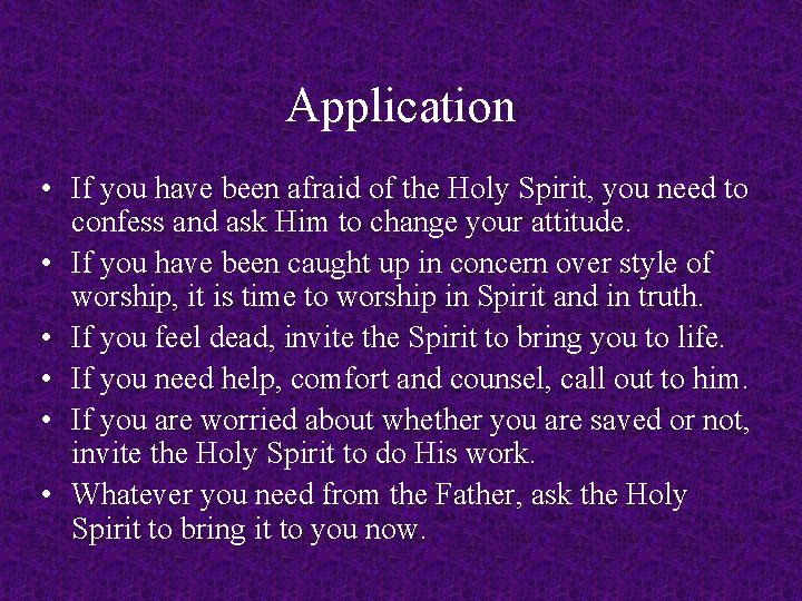 Application • If you have been afraid of the Holy Spirit, you need to