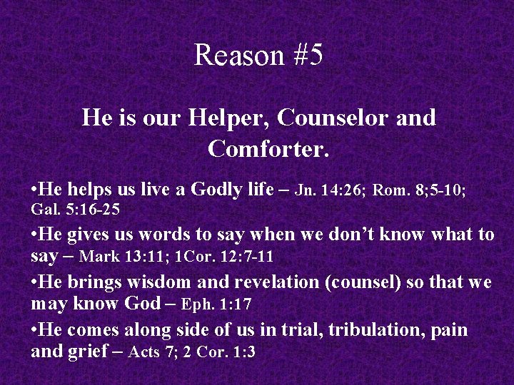 Reason #5 He is our Helper, Counselor and Comforter. • He helps us live