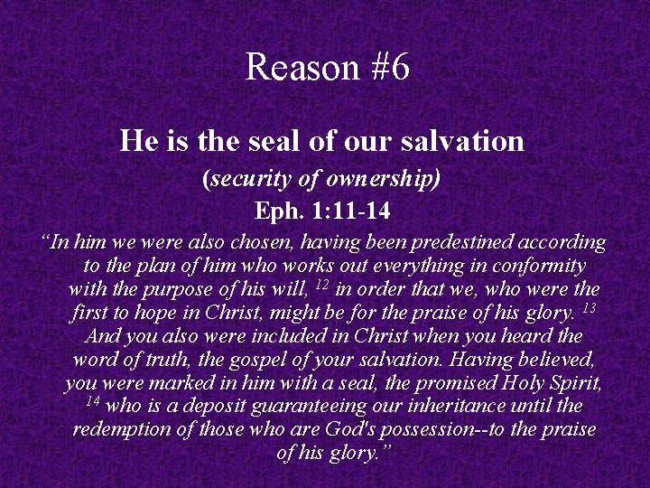 Reason #6 He is the seal of our salvation (security of ownership) Eph. 1: