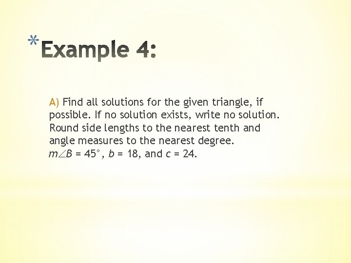 * A) Find all solutions for the given triangle, if possible. If no solution