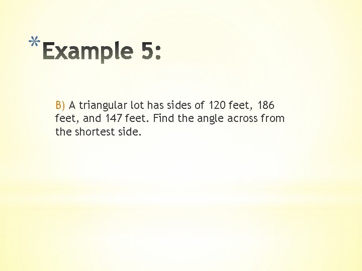 * B) A triangular lot has sides of 120 feet, 186 feet, and 147