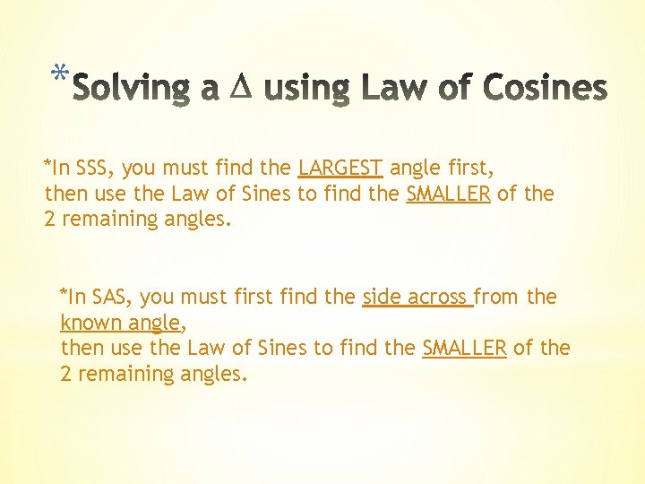 * *In SSS, you must find the LARGEST angle first, then use the Law