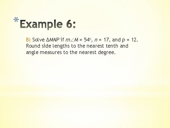 * B) Solve ΔMNP if m M = 54 o, n = 17, and