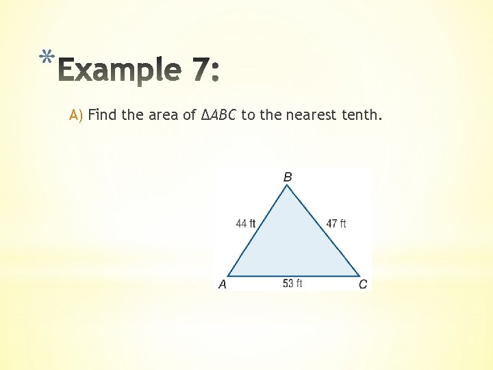 * A) Find the area of ΔABC to the nearest tenth. 