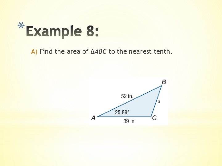 * A) Find the area of ΔABC to the nearest tenth. 