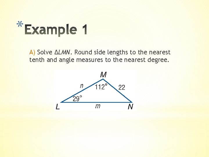 * A) Solve ΔLMN. Round side lengths to the nearest tenth and angle measures