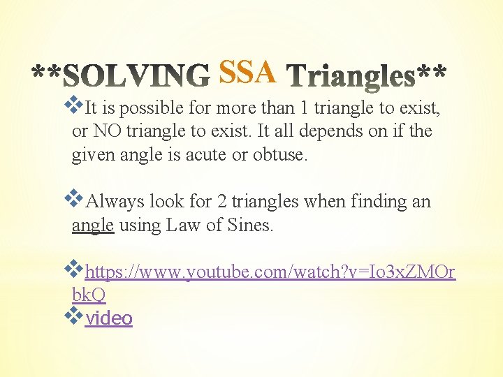 SSA v. It is possible for more than 1 triangle to exist, or NO