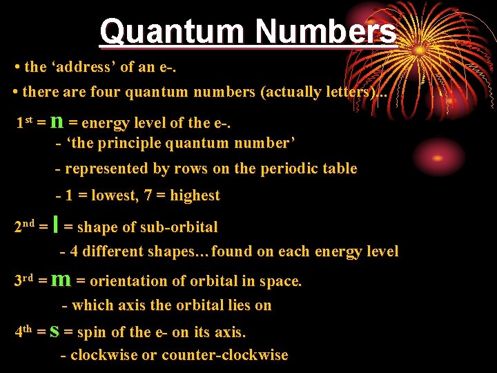 Quantum Numbers • the ‘address’ of an e-. • there are four quantum numbers