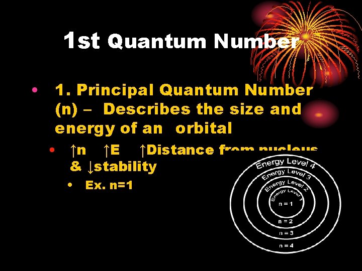 1 st Quantum Number • 1. Principal Quantum Number (n) – Describes the size