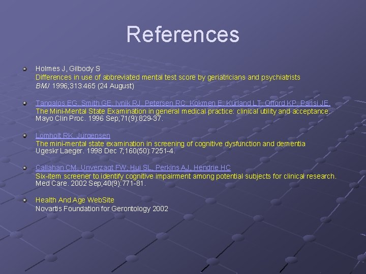 References Holmes J, Gilbody S Differences in use of abbreviated mental test score by