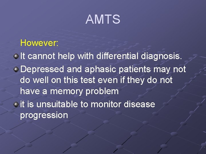 AMTS However: It cannot help with differential diagnosis. Depressed and aphasic patients may not