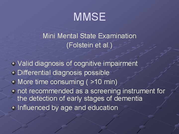 MMSE Mini Mental State Examination (Folstein et al. ) Valid diagnosis of cognitive impairment