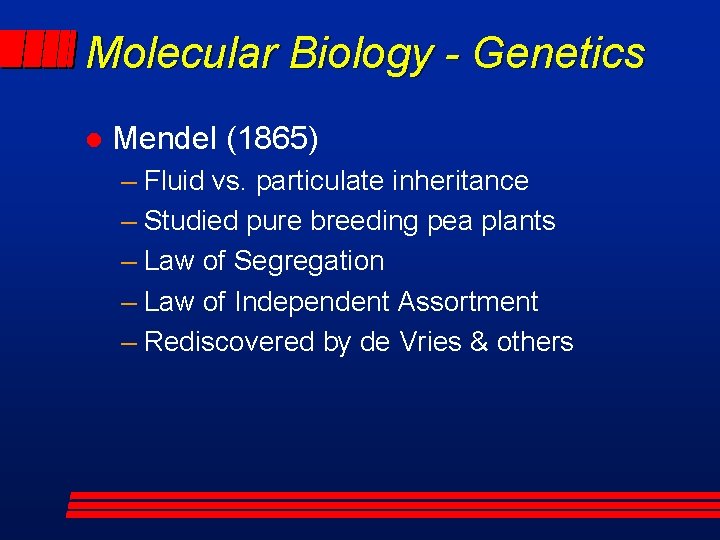 Molecular Biology - Genetics l Mendel (1865) – Fluid vs. particulate inheritance – Studied