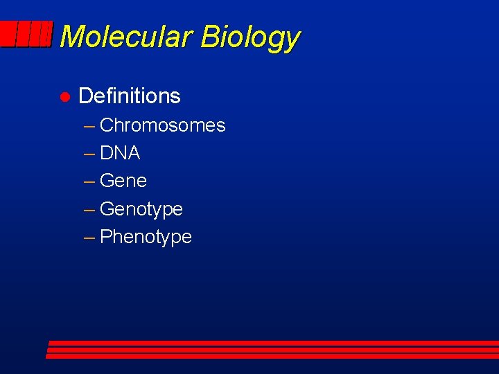 Molecular Biology l Definitions – Chromosomes – DNA – Gene – Genotype – Phenotype