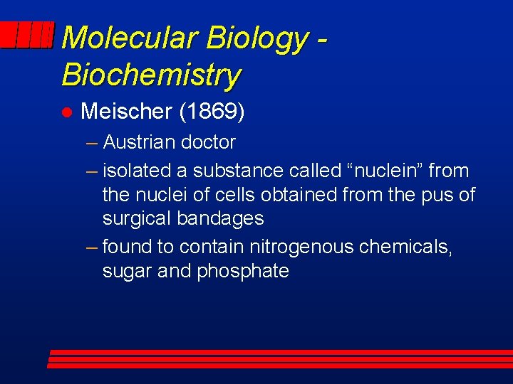 Molecular Biology Biochemistry l Meischer (1869) – Austrian doctor – isolated a substance called