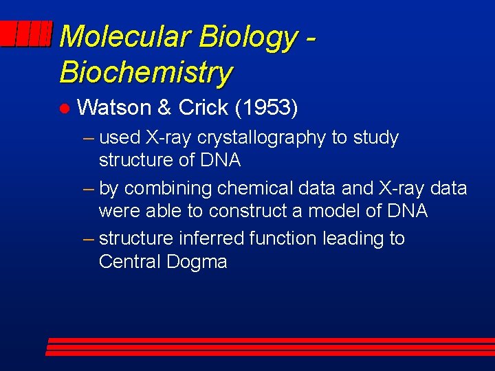 Molecular Biology Biochemistry l Watson & Crick (1953) – used X-ray crystallography to study