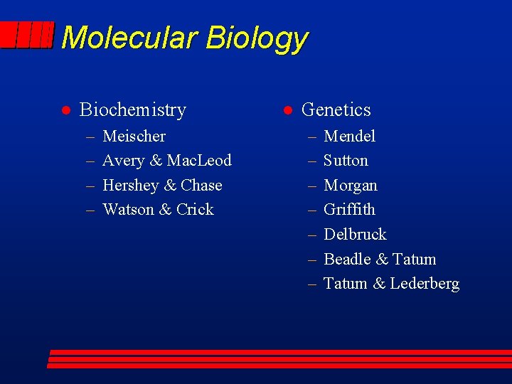 Molecular Biology l Biochemistry – – Meischer Avery & Mac. Leod Hershey & Chase