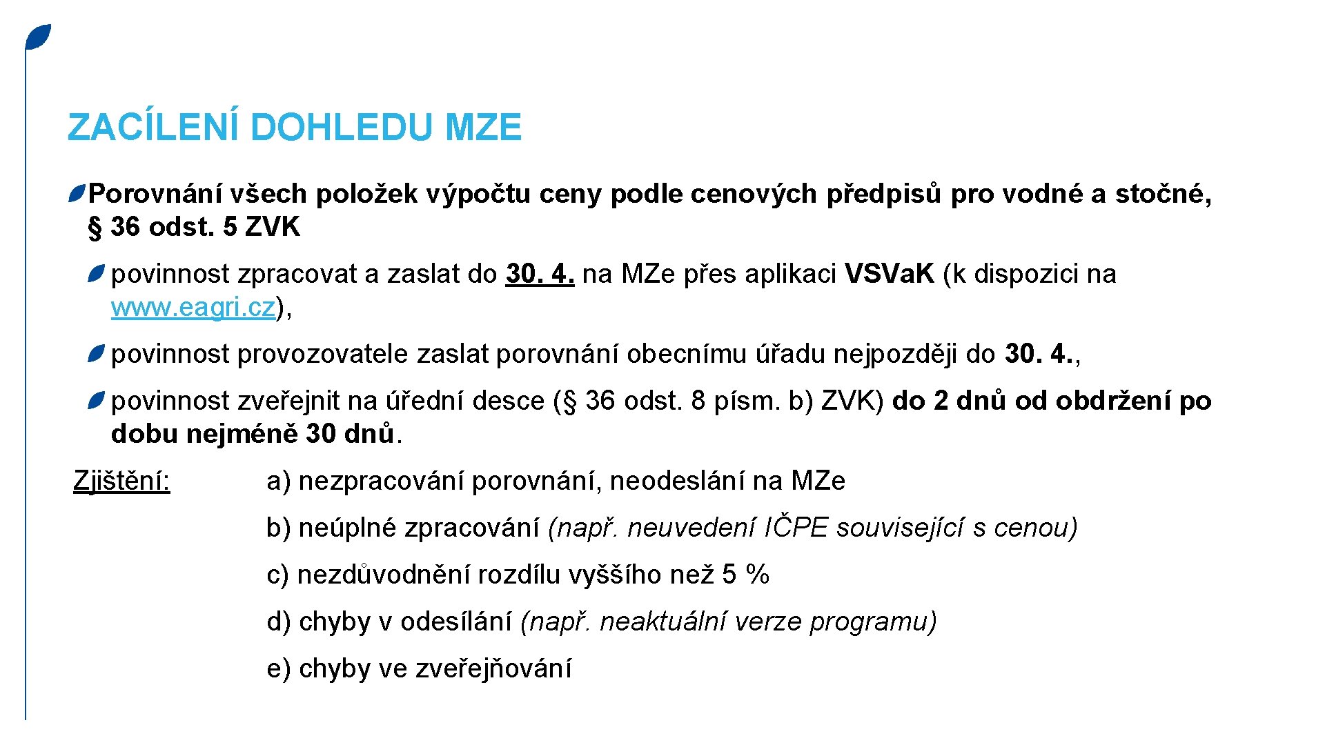 ZACÍLENÍ DOHLEDU MZE Porovnání všech položek výpočtu ceny podle cenových předpisů pro vodné a