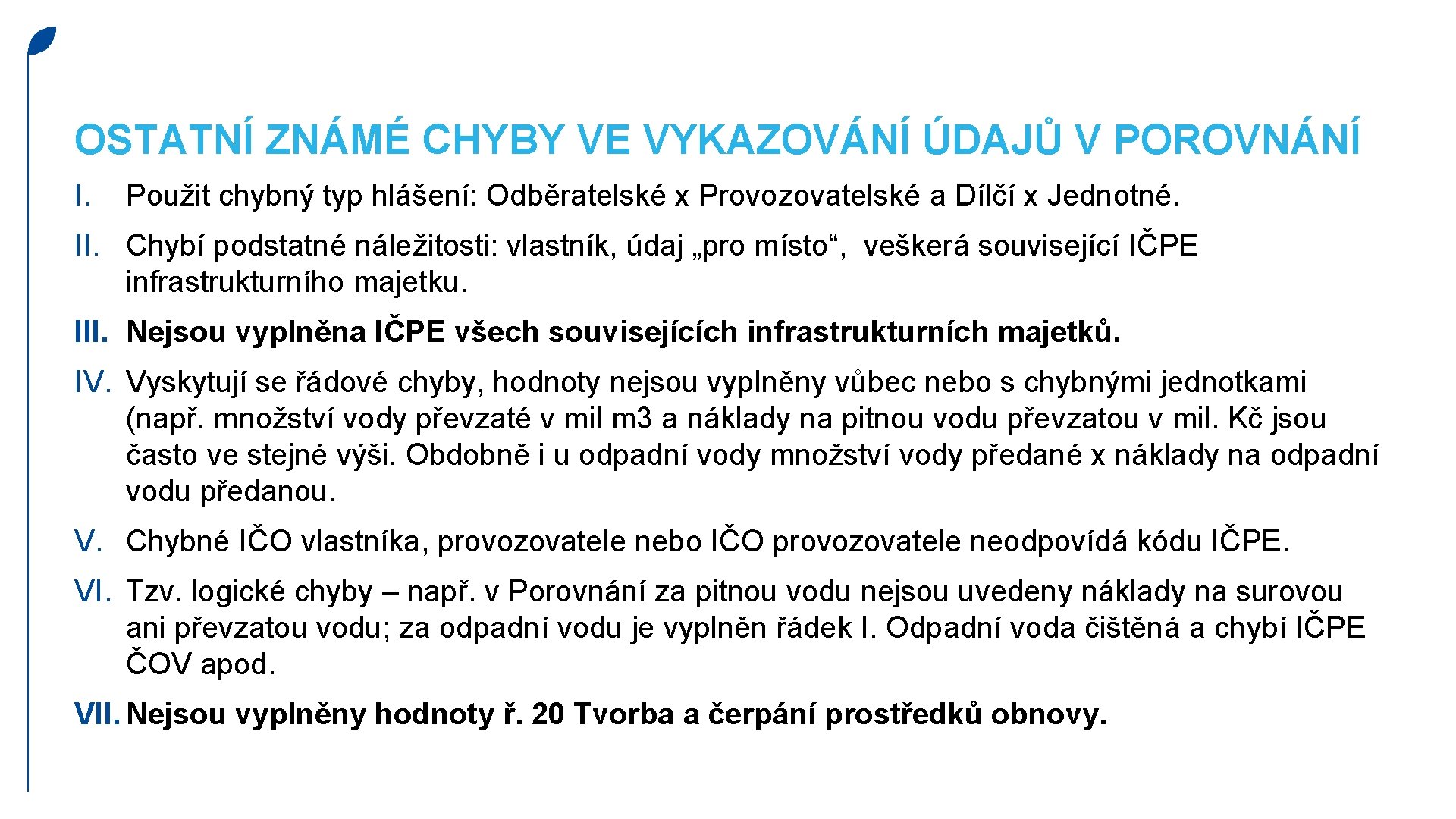 OSTATNÍ ZNÁMÉ CHYBY VE VYKAZOVÁNÍ ÚDAJŮ V POROVNÁNÍ I. Použit chybný typ hlášení: Odběratelské