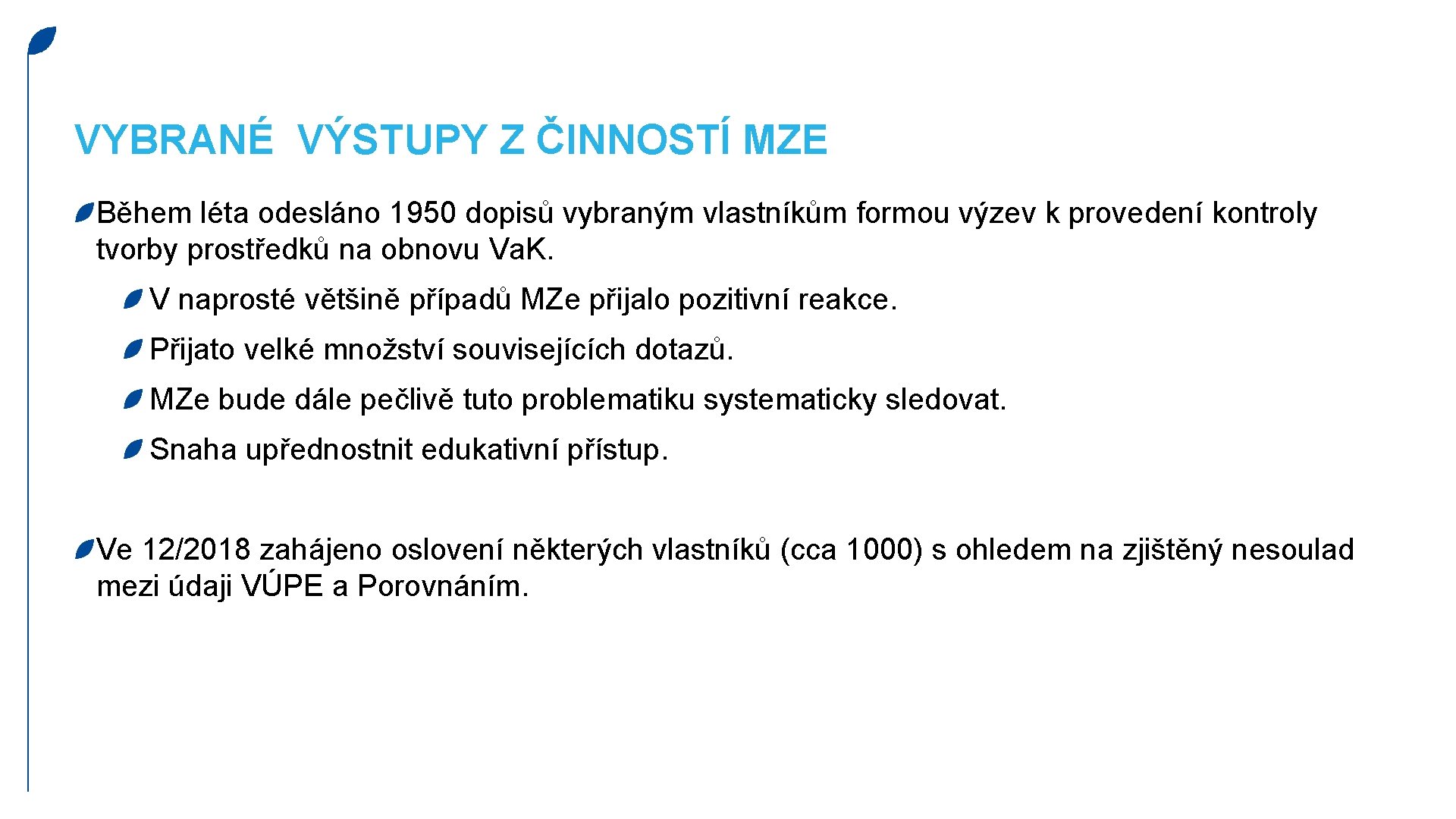 VYBRANÉ VÝSTUPY Z ČINNOSTÍ MZE Během léta odesláno 1950 dopisů vybraným vlastníkům formou výzev