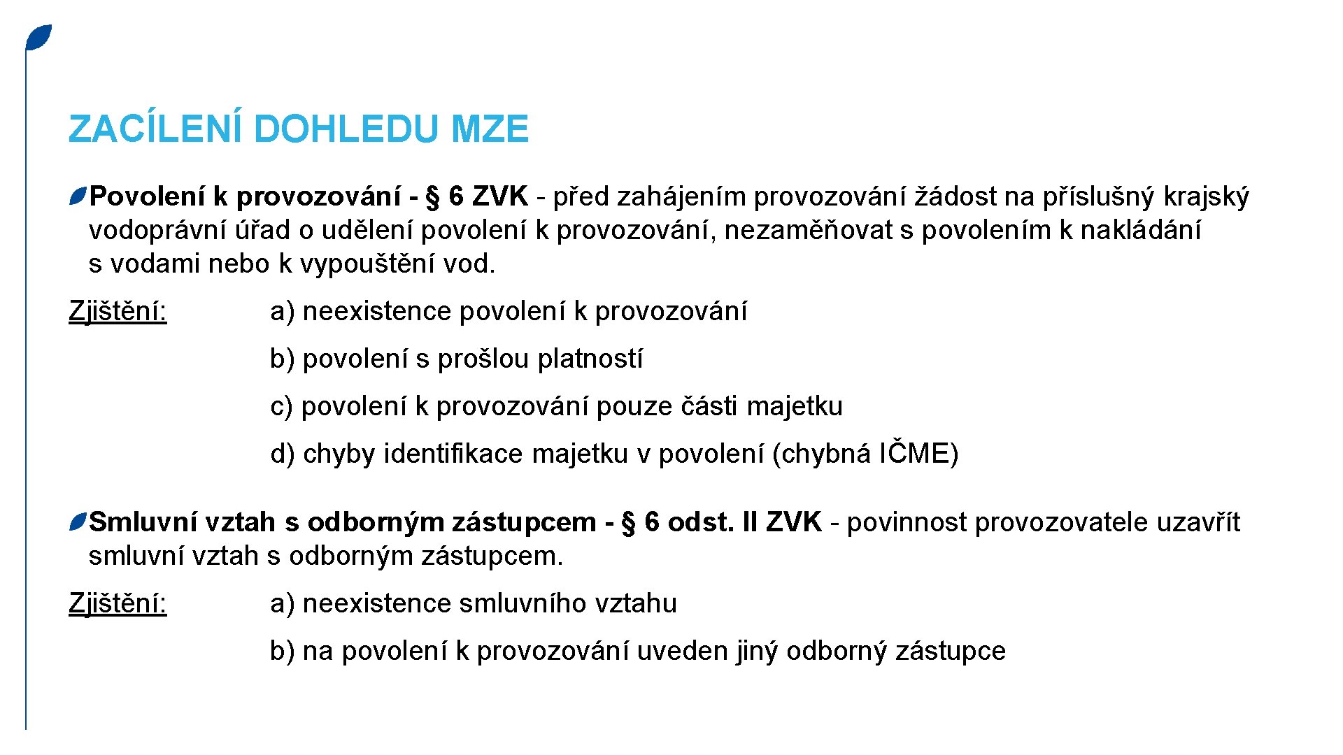 ZACÍLENÍ DOHLEDU MZE Povolení k provozování - § 6 ZVK - před zahájením provozování