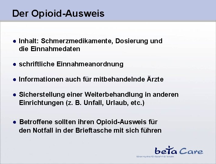 Der Opioid-Ausweis ● Inhalt: Schmerzmedikamente, Dosierung und die Einnahmedaten ● schriftliche Einnahmeanordnung ● Informationen