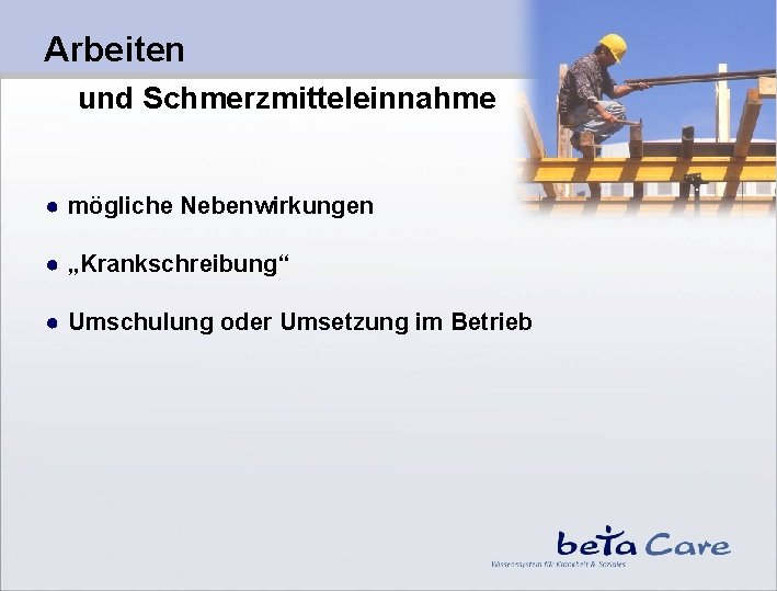 Arbeiten und Schmerzmitteleinnahme ● mögliche Nebenwirkungen ● „Krankschreibung“ ● Umschulung oder Umsetzung im Betrieb