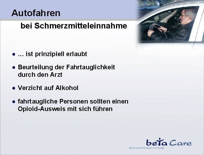 Autofahren bei Schmerzmitteleinnahme ● … ist prinzipiell erlaubt ● Beurteilung der Fahrtauglichkeit durch den