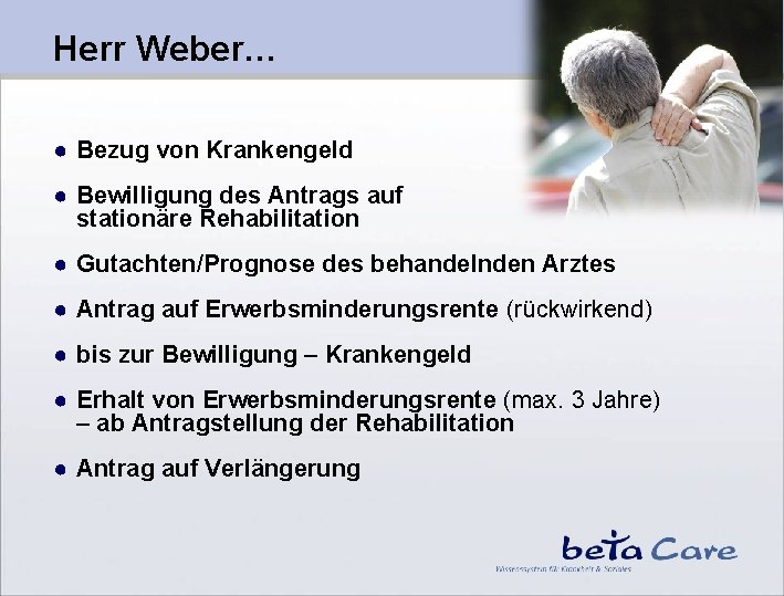 Herr Weber… ● Bezug von Krankengeld ● Bewilligung des Antrags auf stationäre Rehabilitation ●