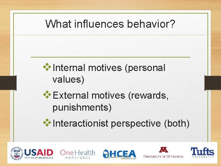 What influences behavior? v Internal motives (personal values) v External motives (rewards, punishments) v