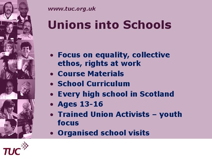 www. tuc. org. uk Unions into Schools • Focus on equality, collective ethos, rights