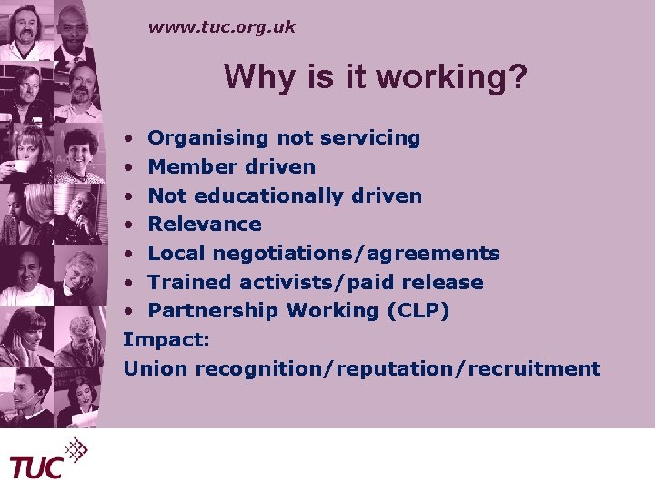 www. tuc. org. uk Why is it working? • Organising not servicing • Member