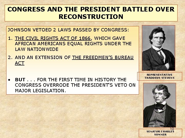 CONGRESS AND THE PRESIDENT BATTLED OVER RECONSTRUCTION JOHNSON VETOED 2 LAWS PASSED BY CONGRESS: