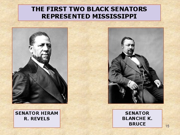 THE FIRST TWO BLACK SENATORS REPRESENTED MISSISSIPPI SENATOR HIRAM R. REVELS SENATOR BLANCHE K.