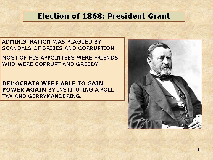 Election of 1868: President Grant ADMINISTRATION WAS PLAGUED BY SCANDALS OF BRIBES AND CORRUPTION