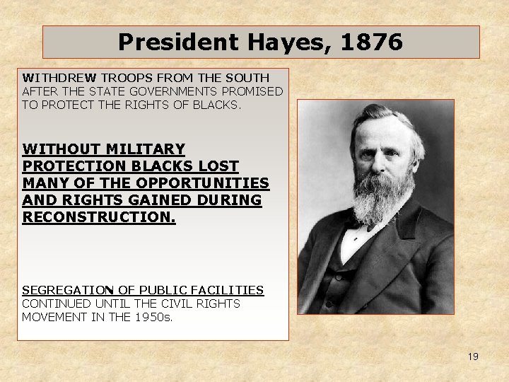 President Hayes, 1876 WITHDREW TROOPS FROM THE SOUTH AFTER THE STATE GOVERNMENTS PROMISED TO