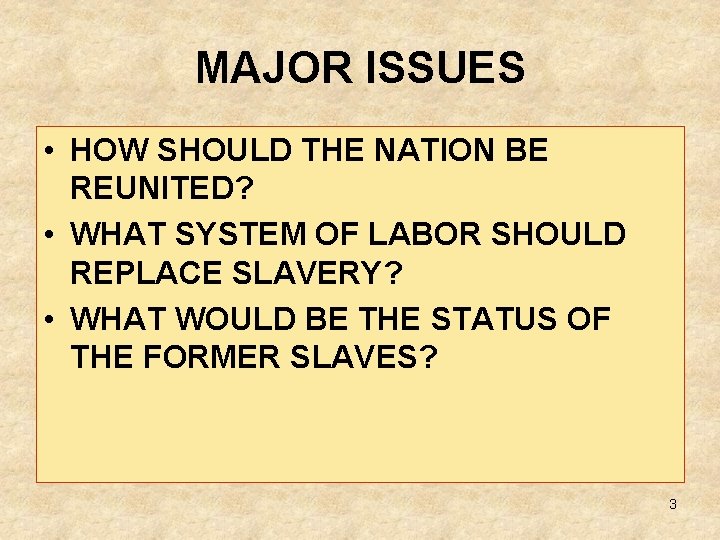 MAJOR ISSUES • HOW SHOULD THE NATION BE REUNITED? • WHAT SYSTEM OF LABOR